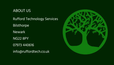 ABOUT US Rufford Technology Services Bilsthorpe Newark NG22 8PY 07973 440616 info@ruffordtech.co.uk